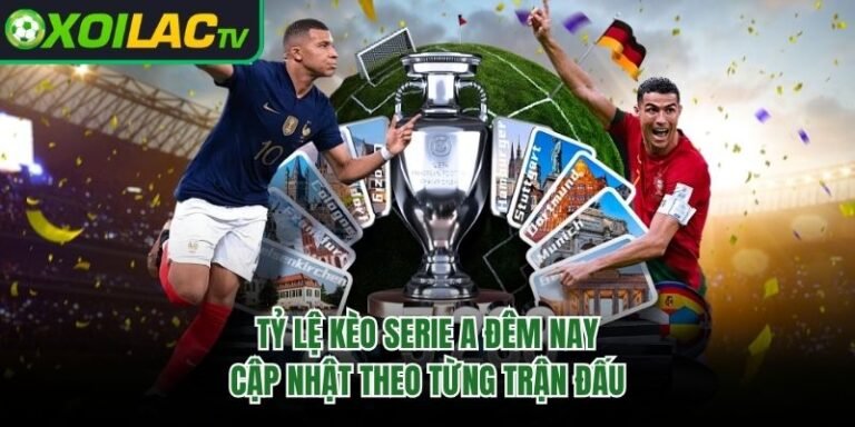 Tỷ Lệ Kèo Serie A Đêm Nay - Cập Nhật Theo Từng Trận Đấu
